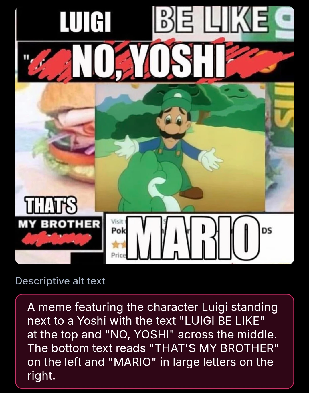 A meme featuring the character Luigi standing next to a Yoshi with the text "LUIGI BE LIKE" at the top and "NO, YOSHI" across the middle. The bottom text reads "THAT'S MY BROTHER" on the left and "MARIO" in large letters on the right.